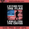 Stand For The Flag 4th Of July SVG, 4th Of July SVG, Independence Day SVG EPS DXF PNG Cricut File Instant Download