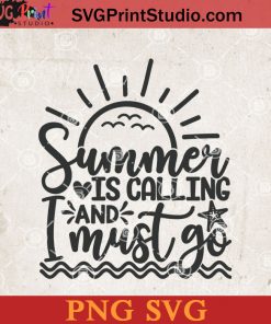 Summer Is Calling And I Must Go SVG, Sea SVG, Beach SVG, Sun SVG PNG Cricut File Instant Download