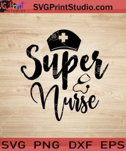 Super Nurse SVG, Nurse SVG, Nurse Life SVG EPS DXF PNG Cricut File Instant Download