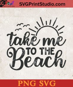 Take Me To The Beach SVG, Summer SVG, Beach SVG, Sea SVG, Sunset SVG PNG Cricut File Instant Download