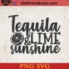 Tequila Lime And Sunshine SVG, Summer SVG, Beach SVG, Sunshine SVG, Tequila Lime SVG PNG Cricut File Instant Download