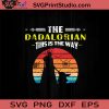 The Dadalorian This Is The Way SVG, Happy Father's Day SVG, Dadalorian SVG, Mandalorian SVG, Dad SVG EPS DXF PNG Cricut File Instant Download