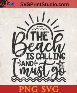 The Beach Is Calling And I Must Go SVG, Summer SVG, Beach SVG, Sunset SVG PNG Cricut File Instant Download
