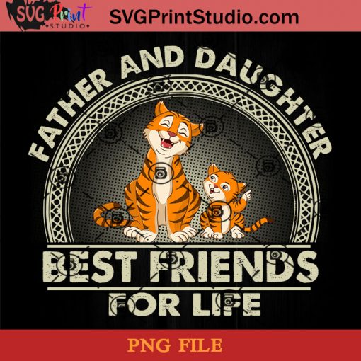 Tiger Father And Daughter Best Friends For Life PNG, Tiger PNG, Happy Father's Day PNG, Daughter PNG Instant Download