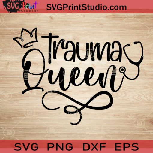Trauma Queen SVG, Nurse SVG, Nurse Life SVG EPS DXF PNG Cricut File Instant Download