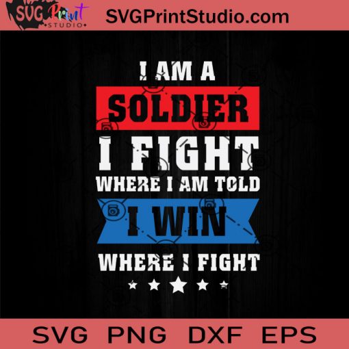 USA Veterans Solider I Fight SVG, 4th Of July SVG, Independence Day SVG EPS DXF PNG Cricut File Instant Download