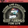 Unicorn Father And Daughter Best Friends For Life PNG, Unicorn PNG, Happy Father's Day PNG, Daughter PNG Instant Download