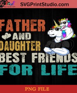 Unicorn Father And Daughter Best Friends For Life PNG, Unicorn PNG, Happy Father's Day PNG, Daughter PNG Instant Download