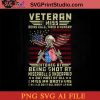 Veteran I Miss Being Cold Tired And Hungry Bitched At Being Shot At SVG, 4th of July SVG, America SVG PNG AI Cricut File Instant Download