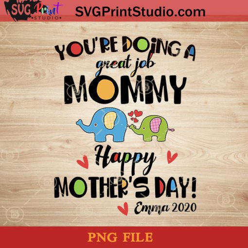You're Doing A Great Job Mommy Happy Mothers Day Emma 2020 PNG, Happy Mother's Day PNG, Mommy PNG Instant Download