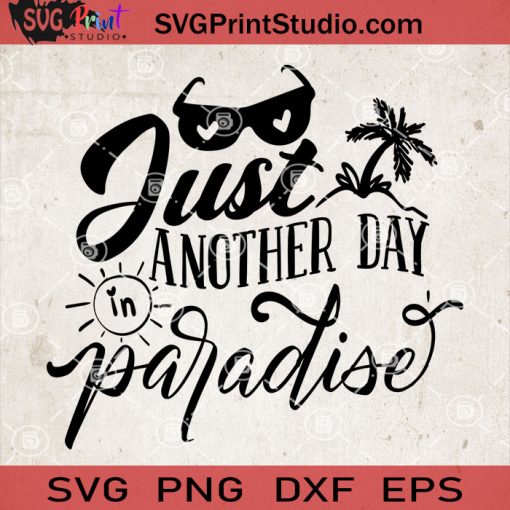 Just Another Day In Paradise SVG, Summer SVG, Sun SVG, Coconut Tree SVG EPS DXF PNG Cricut File Instant Download