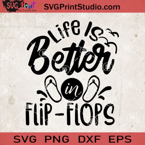 Life Is Better In Flip Flop SVG, Summer SVG, Beach SVG, Sea SVG EPS DXF PNG Cricut File Instant Download