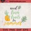 Need Fresh Fruits SVG, Summer SVG, Sun SVG, Fruits SVG, Beach SVG EPS DXF PNG Cricut File Instant Download