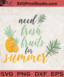 Need Fresh Fruits SVG, Summer SVG, Sun SVG, Fruits SVG, Beach SVG EPS DXF PNG Cricut File Instant Download