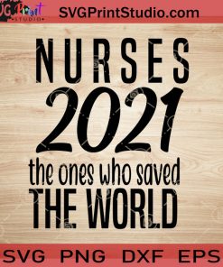 Nures 2021 The Ones Who Saved The World SVG, Nurse SVG, Nurse Life SVG EPS DXF PNG Cricut File Instant Download