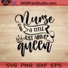 Nurse A Title Just Above Queen SVG, Nurse SVG, Nurse Life SVG EPS DXF PNG Cricut File Instant Download