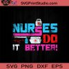 Nurses Do It Better SVG, Nurse SVG, Nurse Life SVG EPS DXF PNG Cricut File Instant Download