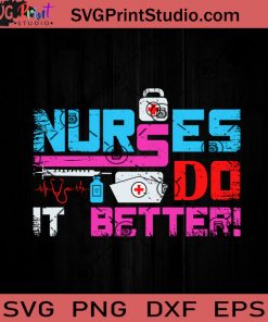 Nurses Do It Better SVG, Nurse SVG, Nurse Life SVG EPS DXF PNG Cricut File Instant Download