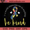 Be Kind Ribbon Puzzle Autism SVG, Autism SVG, Awareness SVG EPS DXF PNG Cricut File Instant Download