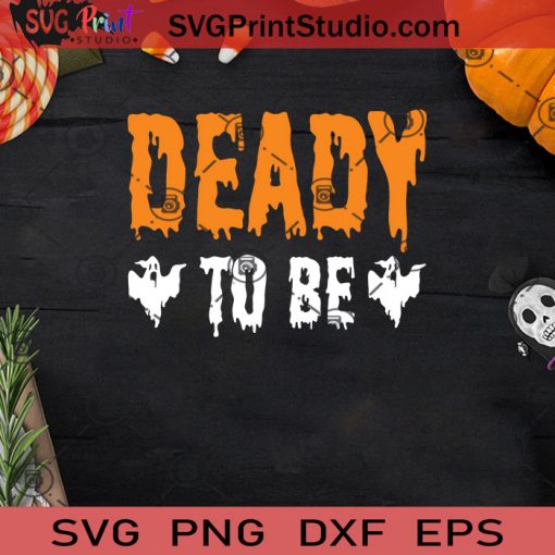 Deady To Be SVG, Boo SVG, Happy Halloween SVG EPS DXF PNG Cricut File Instant Download