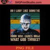 Do I Look Loke Someone Who Cares What God Thinks PNG, Hellraiser PNG, Pinhead PNG Instant Download