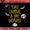 Eat Drink And Be Scary SVG, Halloween Bats SVG, Ghost SVG, Pumpkin SVG, Happy Halloween SVG EPS DXF PNG Cricut File Instant Download