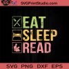 Eat Sleep Read SVG, Reading Book SVG, Book SVG EPS DXF PNG Cricut File Instant Download