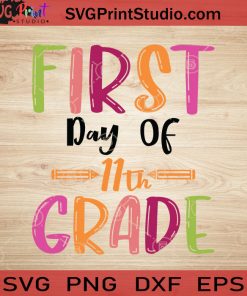 First Day Of 11th Grade SVG, Back To School SVG, School SVG EPS DXF PNG Cricut File Instant Download