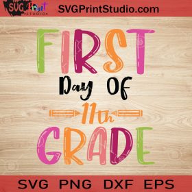 First Day Of 11th Grade SVG, Back To School SVG, School SVG EPS DXF PNG ...