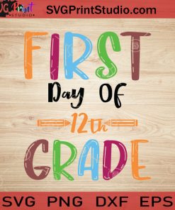 First Day Of 12th Grade SVG, Back To School SVG, School SVG EPS DXF PNG Cricut File Instant Download