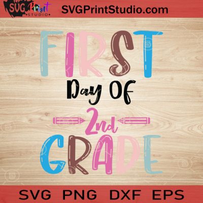 First Day Of 2nd Grade SVG, Back To School SVG, School SVG EPS DXF PNG ...