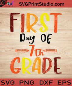 First Day Of 7th Grade SVG, Back To School SVG, School SVG EPS DXF PNG Cricut File Instant Download