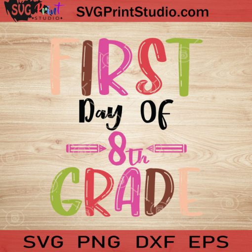 First Day Of 8th Grade SVG, Back To School SVG, School SVG EPS DXF PNG Cricut File Instant Download