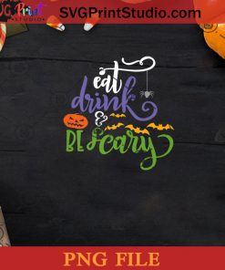 Halloween Eat Drink And Be Scary PNG, Be Scary PNG, Happy Halloween PNG Instant Download