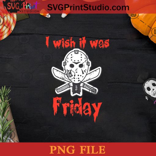 Halloween Funny I Wish It Was Friday Jason Costume PNG, Jason Costume PNG, Happy Halloween PNG Instant Download