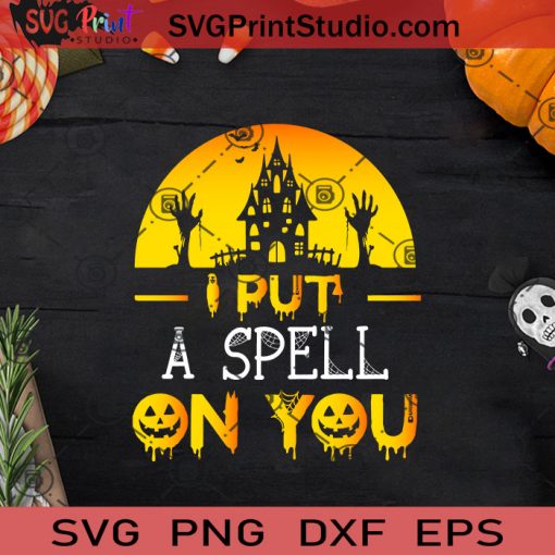 Halloween I Put A Spell On You SVG, Halloween Horror SVG, Happy Halloween SVG EPS DXF PNG Cricut File Instant Download