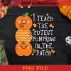 Halloween Teacher Teach Cutest Pumpkins In Patch PNG, Pumpkin PNG, Happy Halloween PNG Instant Download