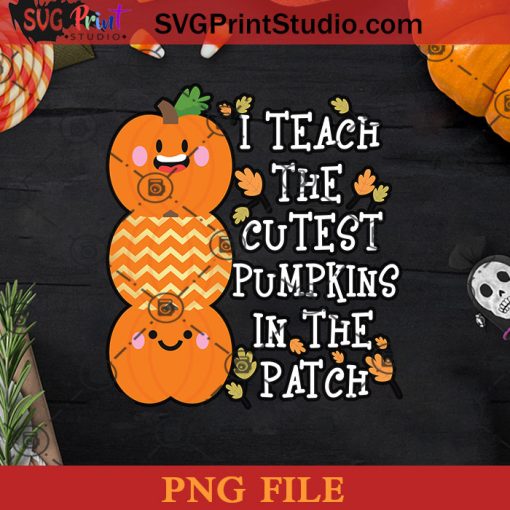 Halloween Teacher Teach Cutest Pumpkins In Patch PNG, Pumpkin PNG, Happy Halloween PNG Instant Download