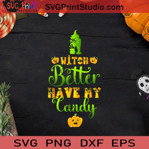 Halloween Witch Better Have My Candy SVG, Witch SVG, Happy Halloween SVG EPS DXF PNG Cricut File Instant Download