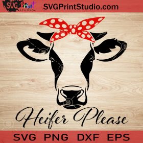 Heifer Please SVG, Heifer SVG, Cow SVG EPS DXF PNG Cricut File Instant ...