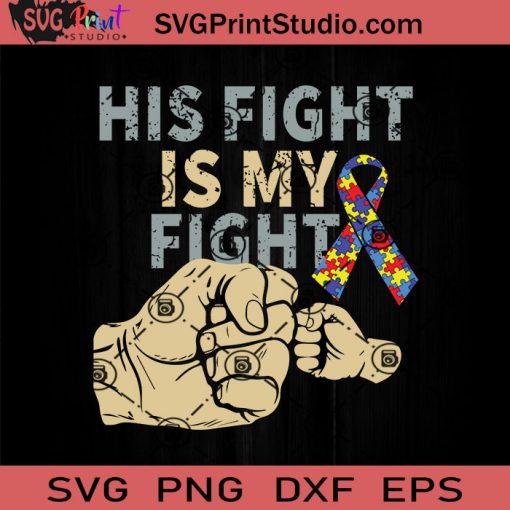 His Fight Is My Fight Autism SVG, Autism SVG, Awareness SVG EPS DXF PNG Cricut File Instant Download