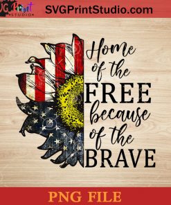 Home Of The Free Because Of The Brave Patriotic Flower PNG, 4th Of July PNG, Independence Day PNG Instant Download