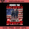 Honor The Sacrifice Veteran SVG, Veteran SVG, American SVG EPS DXF PNG Cricut File Instant Download
