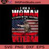 I Am A Woman Veteran SVG, Veteran SVG, American SVG EPS DXF PNG Cricut File Instant Download