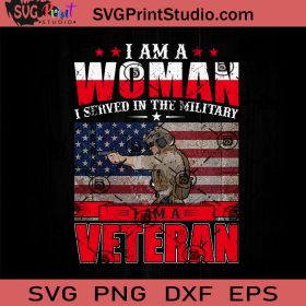 I Am A Woman Veteran SVG, Veteran SVG, American SVG EPS DXF PNG Cricut ...