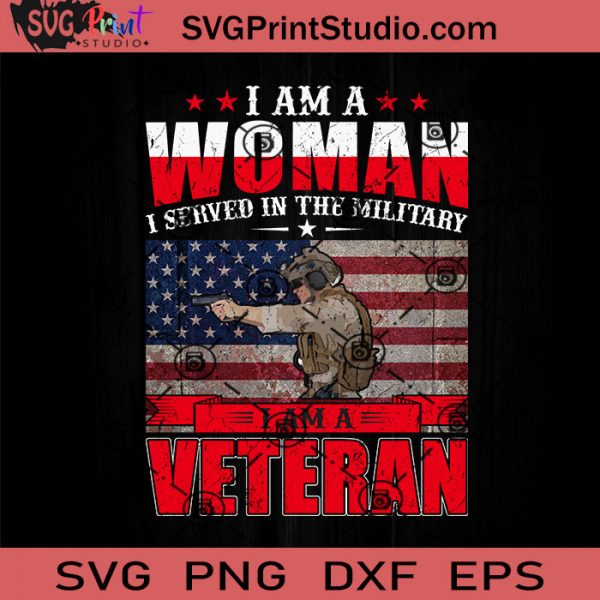 I Am A Woman Veteran SVG, Veteran SVG, American SVG EPS DXF PNG Cricut