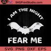 I Am The Night Fear SVG, Bats SVG, Happy Halloween SVG EPS DXF PNG Cricut File Instant Download