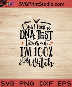 I Just Took A DNA Test Turns Out I'm 100% That Witch SVG, Witch SVG, Happy Halloween SVG EPS DXF PNG Cricut File Instant Download