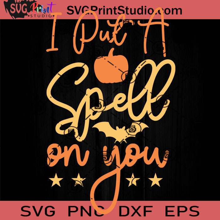 I Put A Spell On SVG, Halloween Horror SVG, Happy Halloween SVG EPS DXF ...