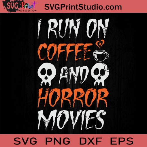 I Run On Coffee And Horror Movies SVG, Horror Movie SVG, Halloween SVG EPS DXF PNG Cricut File Instant Download
